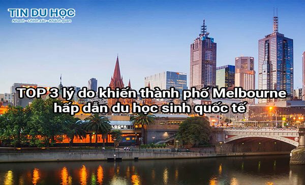 TOP 3 lý do khiến thành phố Melbourne hấp dẫn du học sinh quốc tế