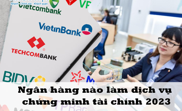 Ngân hàng nào làm dịch vụ chứng minh tài chính 2023 ?