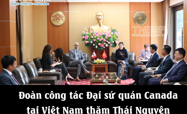 Đoàn công tác Đại sứ quán Canada tại Việt Nam thăm Thái Nguyên