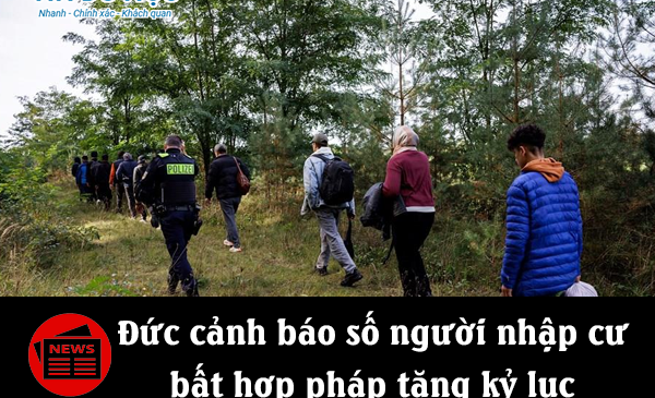 Đức cảnh báo số người nhập cư bất hợp pháp tăng kỷ lục