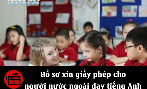 Hồ sơ xin giấy phép cho người nước ngoài dạy tiếng Anh