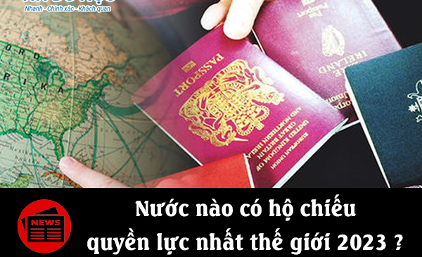 Nước nào có hộ chiếu quyền lực nhất thế giới 2023 ?