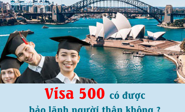 Visa 500 có được bảo lãnh người thân không ?