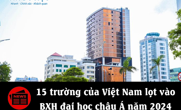 15 trường của Việt Nam lọt vào bảng xếp hạng đại học châu Á năm 2024