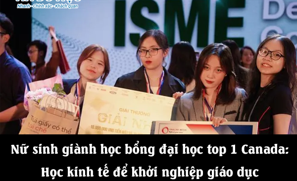 Nữ sinh giành học bổng đại học top 1 Canada: Học kinh tế để khởi nghiệp giáo dục