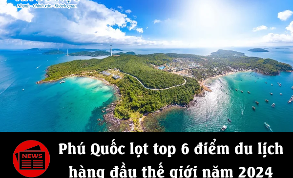 Phú Quốc lọt top 6 điểm du lịch hàng đầu thế giới năm 2024