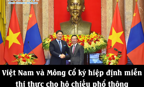 Việt Nam và Mông Cổ ký hiệp định miễn thị thực cho hộ chiếu phổ thông