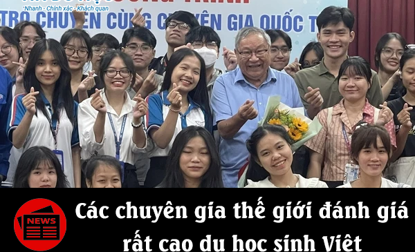 Các chuyên gia thế giới đánh giá rất cao du học sinh Việt