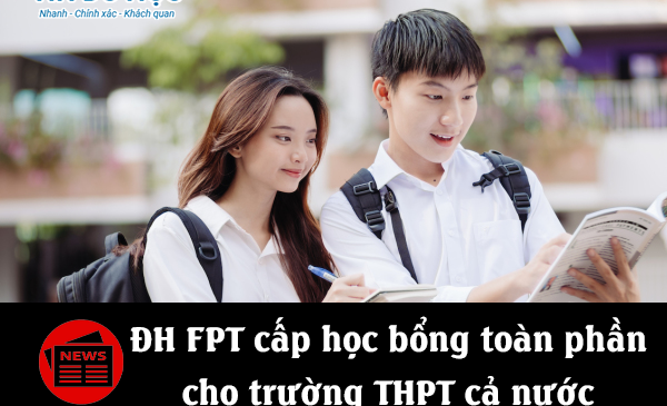ĐH FPT cấp học bổng toàn phần cho trường THPT cả nước