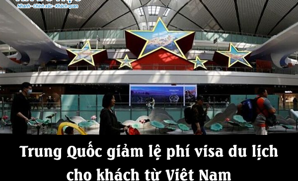 Trung Quốc giảm lệ phí visa du lịch cho khách từ Việt Nam